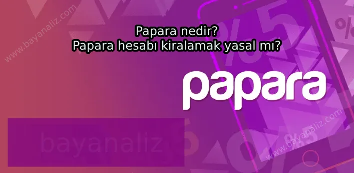 Papara nedir? Papara hesabı kiralamak yasal mı?