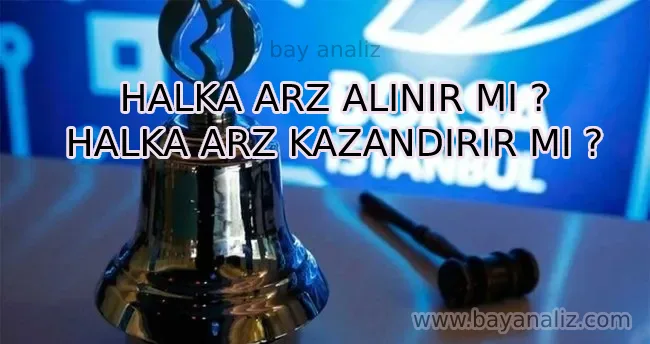 HALKA ARZ ALINIR MI ? HALKA ARZ KAZANDIRIR MI ?