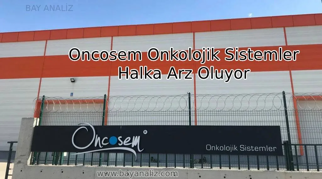 Oncosem Onkolojik Sistemler Halka Arz Oluyor