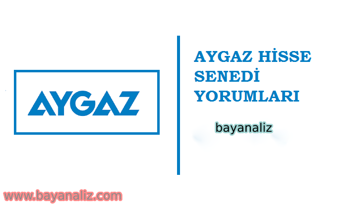 AYGAZ HİSSE ANALİZİ / AYGAZ